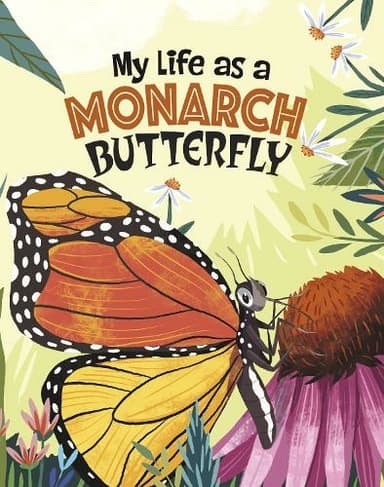 My Life as a Monarch Butterfly: (My Life Cycle)