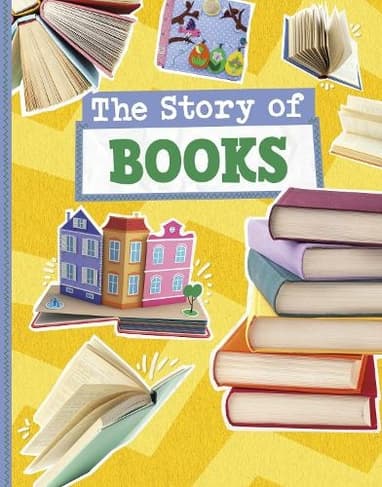 The Story of Books: (Stories of Everyday Things)