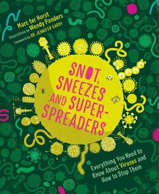 Snot, Sneezes, and Super-Spreaders: Everything You Need to Know About Viruses and How to Stop Them.