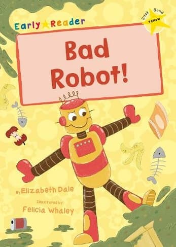 Bad Robot!: (Yellow Early Reader) (Maverick Early Readers)