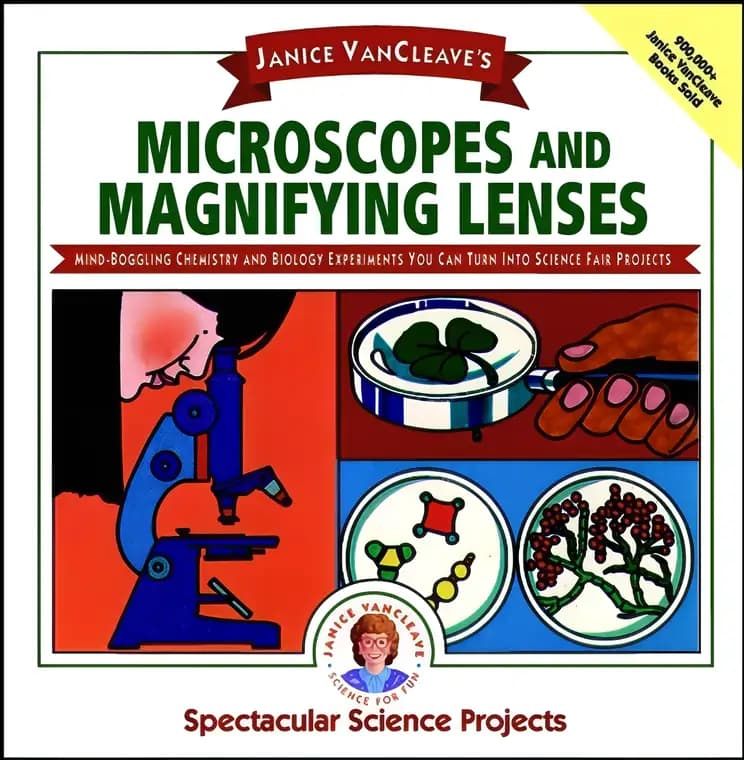 Janice VanCleave's Microscopes and Magnifying Lenses: Mind-boggling Chemistry and Biology Experiments You Can Turn Into Science Fair Projects