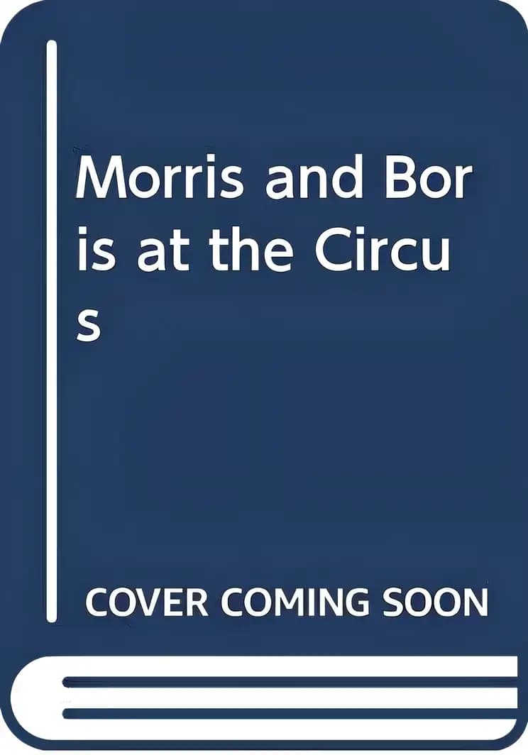 Morris and Boris at the Circus