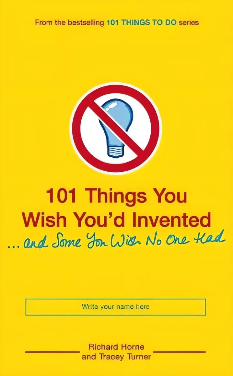 101 Things You Wish You'd Invented and Some You Wish No One Had