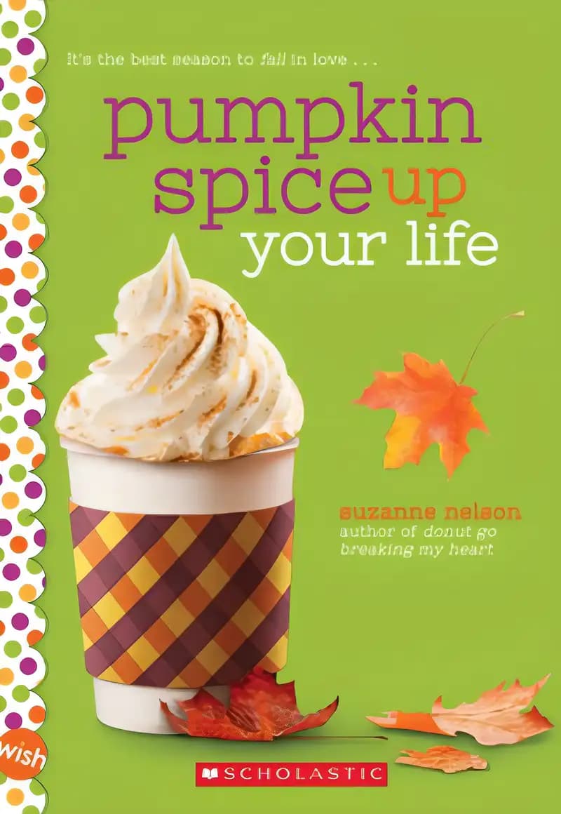 Pumpkin Spice Up Your Life: A Wish Novel: A Wish Novel