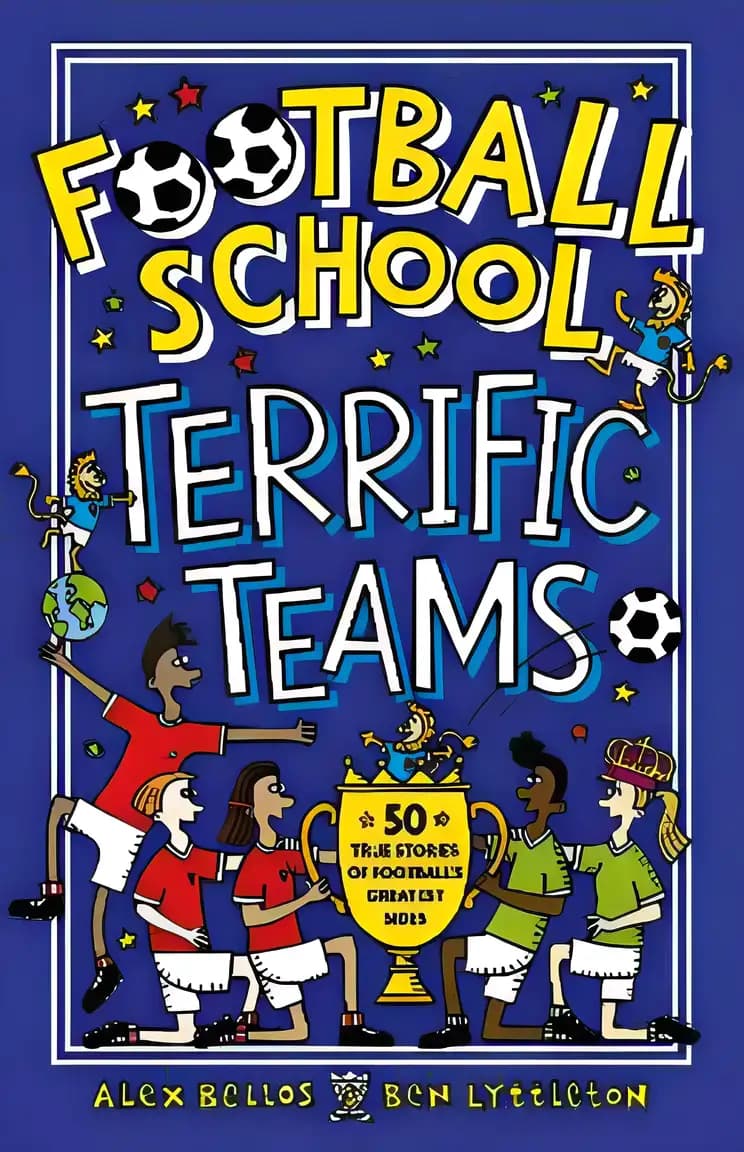 Football School Terrific Teams: 50 True Stories of Football's Greatest Sides