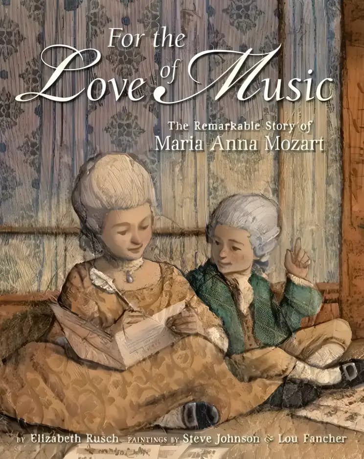 For the Love of Music: The Remarkable Story of Maria Anna Mozart