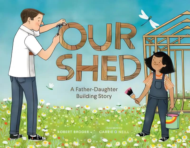 Our Shed: A Father-Daughter Building Story (Celebrate Father's Day with this Special Picture Book about a Dad's Love)