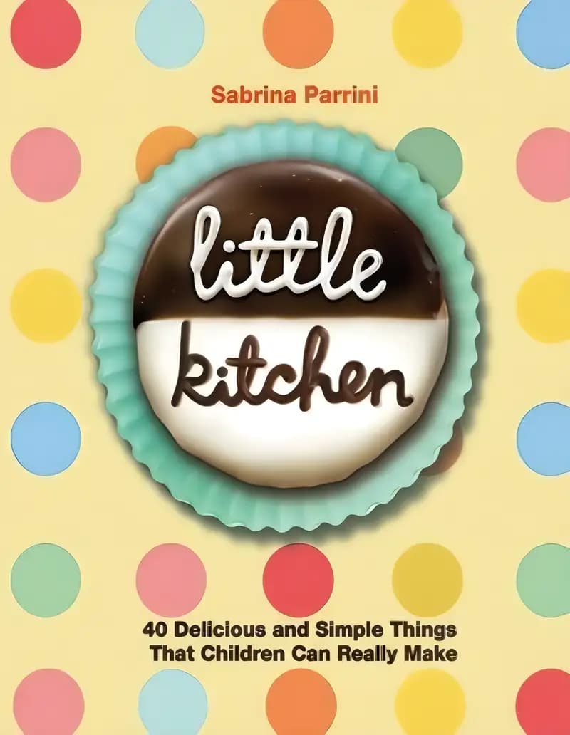 Little Kitchen: 40 Delicious and Simple Things That Children Can Really Make
