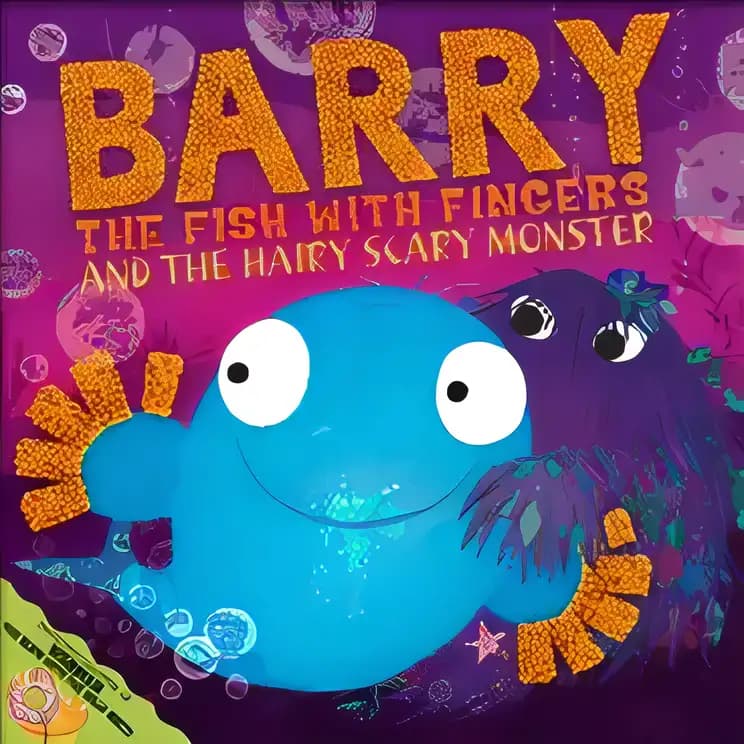 Barry the Fish with Fingers and the Hairy Scary Monster