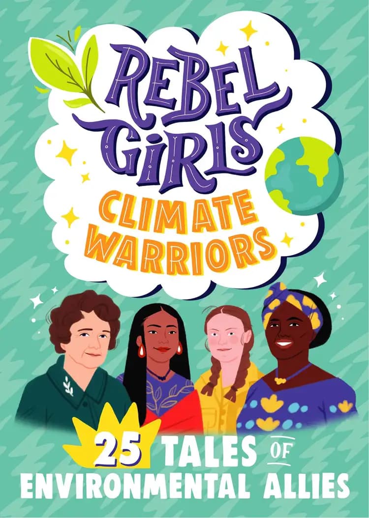 Rebel Girls Climate Warriors: 25 Tales of Women Who Protect the Earth