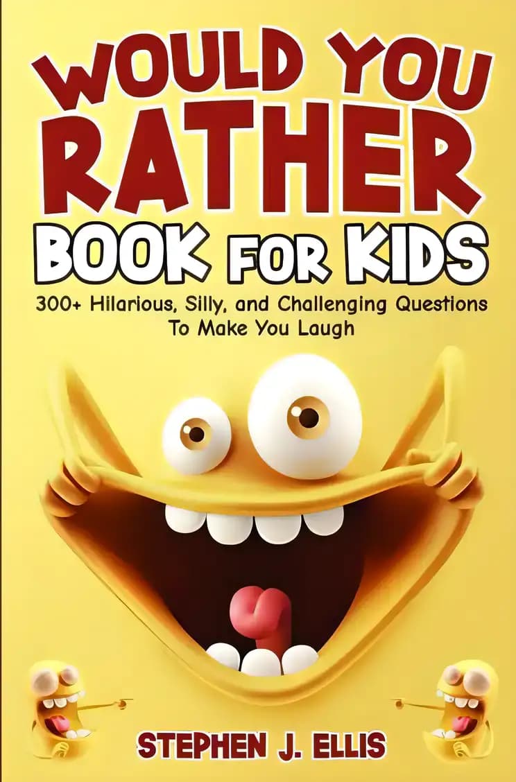 Would You Rather Book For Kids - 300+ Hilarious, Silly, and Challenging Questions To Make You Laugh