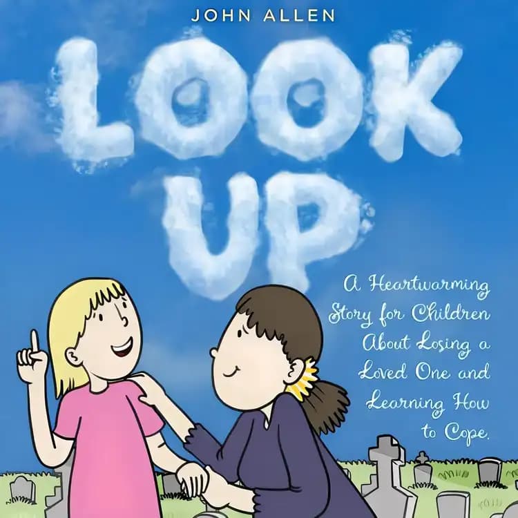 Look Up: A Heartwarming Story for Children About Losing a Loved One and Learning How to Cope