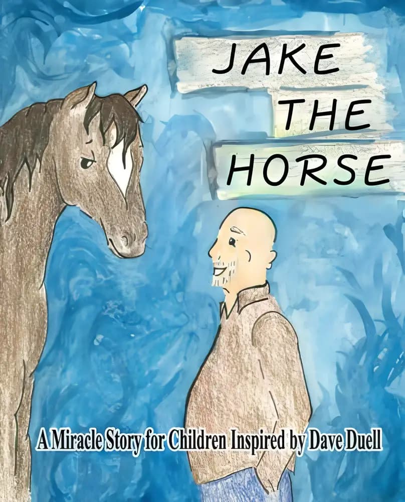 Jake The Horse: A Miracle Story for Children Inspired by Dave Duell